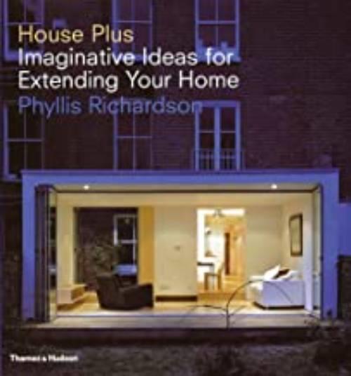 House plus - imaginative ideas for extending your home