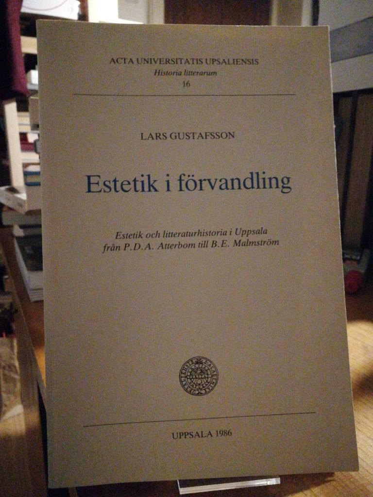 Estetik i f&ouml;rvandling : estetik och litteraturhistoria i Uppsala fr&aring;n P.D.A. Atterbom till B.E. Malmstr&ouml;m = [Aesthetics in transition] : [aesthetics and history of literature in Uppsala from P.D.A. Atterbom to B.E. Malmstr&ouml;m]