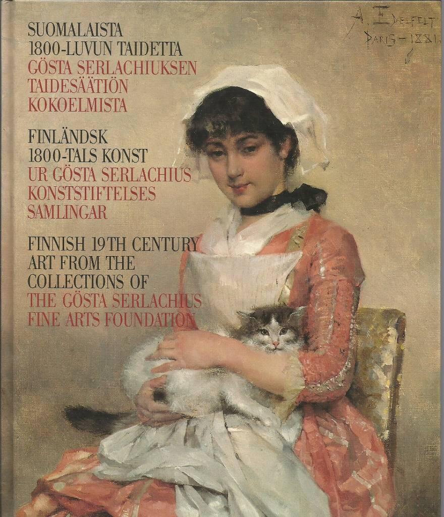 Suomalaista 1800-luvun taidetta - Gösta Serlachiuksen taidesäätiön kokoelmista = Finländsk 1800-talskonst : ur Gösta Serlachius konststiftelses samlingar : Amos Andersonin taidemuseo 13.1. - 13.3. 1994