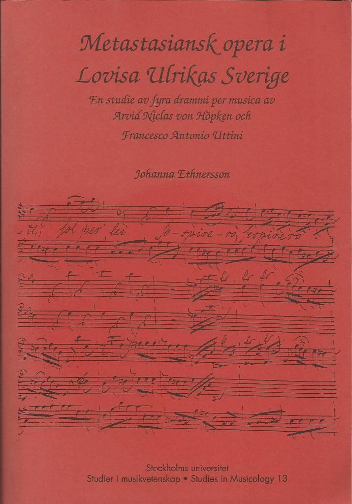 Metastasiansk opera i Lovisa Ulrikas Sverige : en studie av fyra drammi per musica av Arvid Niclas von H&ouml;pken och Francesco Antonio Uttini