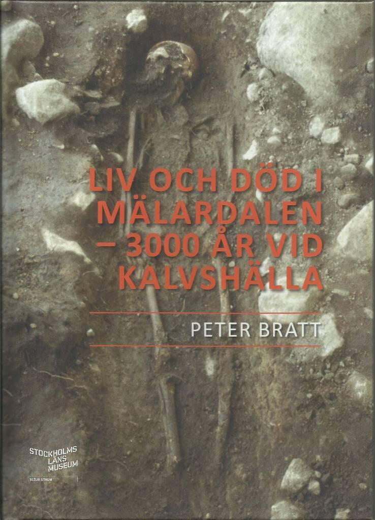 Liv och d&ouml;d i M&auml;lardalen - 3000 &aring;r vid Kalvsh&auml;lla - m&auml;nniskornas liv under n&auml;ra 3000 &aring;r vid Kalvsh&auml;lla i J&auml;rf&auml;lla, strax norr om Stockholm