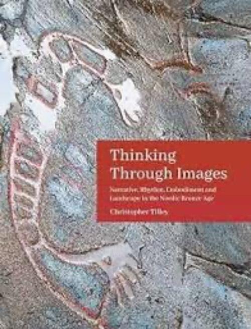 Thinking through images - narrative, rhythm, embodiment and landscape in the Nordic Bronze Age