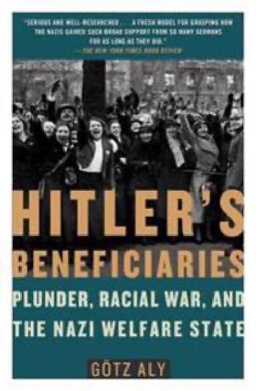 Hitler's beneficiaries - plunder, race war, and the Nazi welfare state