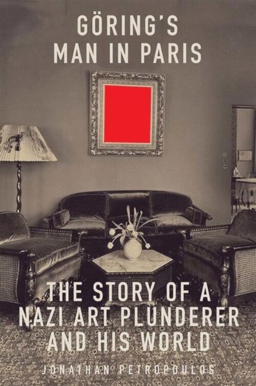 G&ouml;ring's man in Paris - the story of a Nazi art plunderer and his world