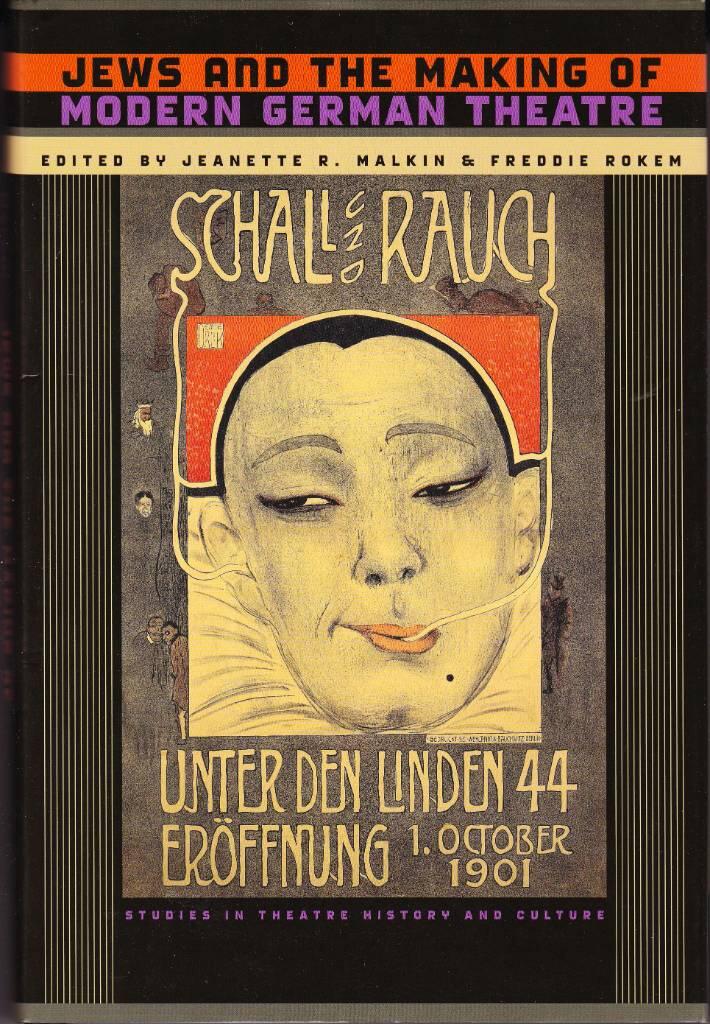 Jews and the making of modern German theatre - edited by Jeanette R. Malkin and Freddie Rokem