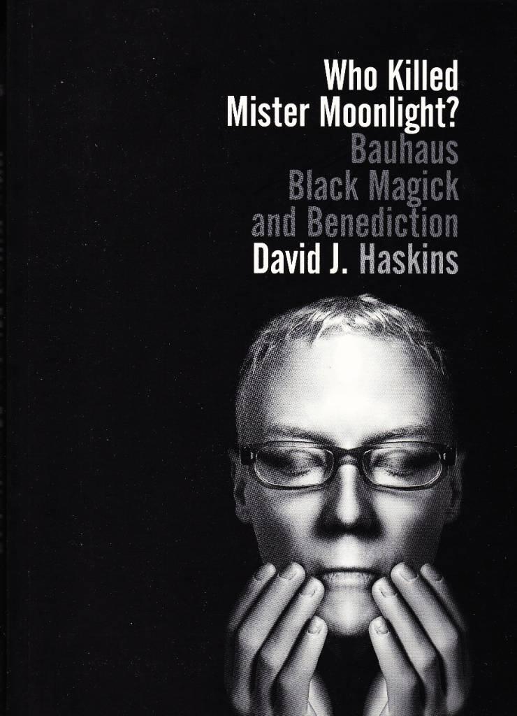 Who killed mister moonlight? - bauhaus, black magick, and benediction