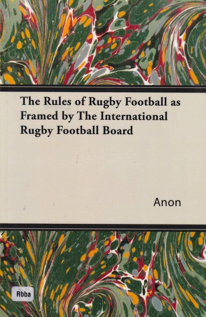 The rules of rugby football as framed by The international rugby football board