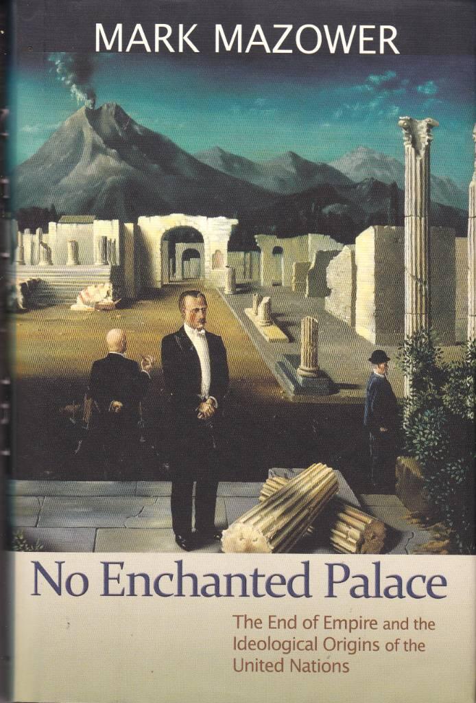 No enchanted palace - the end of empire and the ideological origins of the United Nations