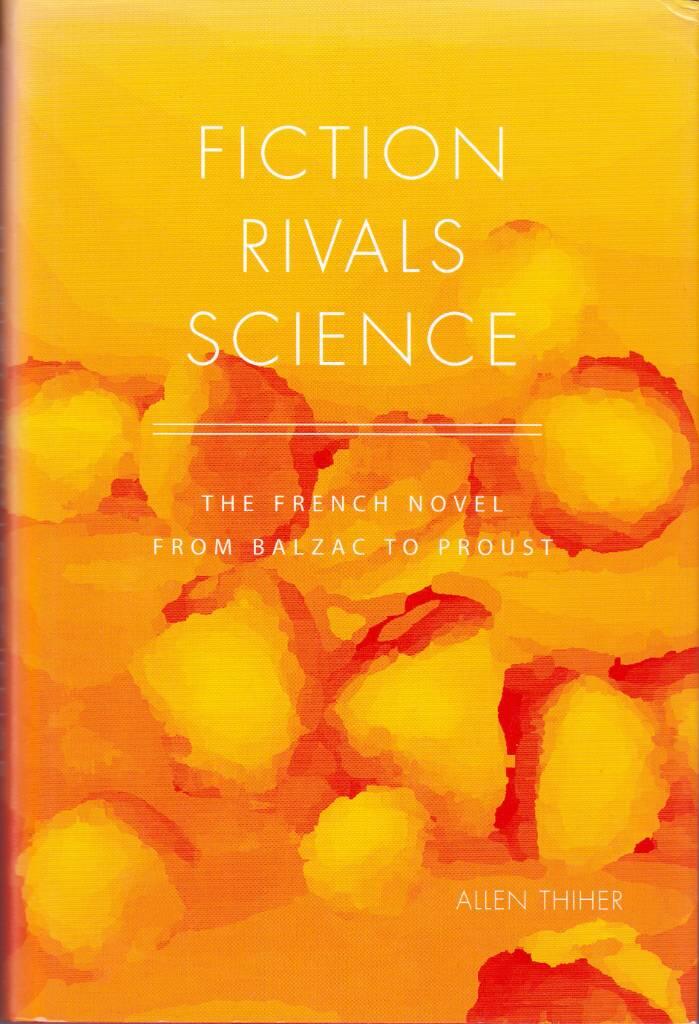 Fiction rivals science - the French novel from Balzac to Proust