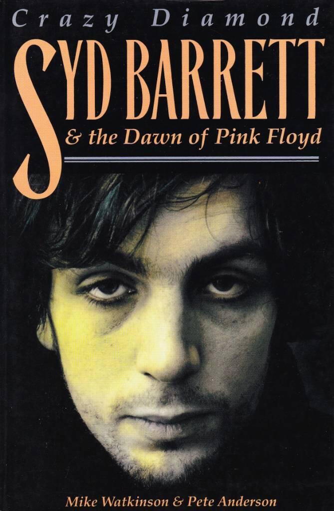 Crazy diamond - Syd Barrett and the dawn of Pink Floyd