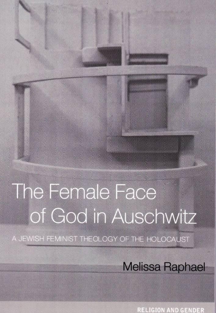 The female face of God in Auschwitz - a Jewish feminist theology of the Holocaust