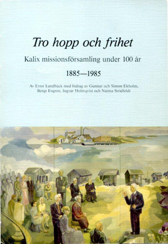 Tro hopp och frihet : Kalix missionsf&ouml;rsamling under 100 &aring;r 1885-1985