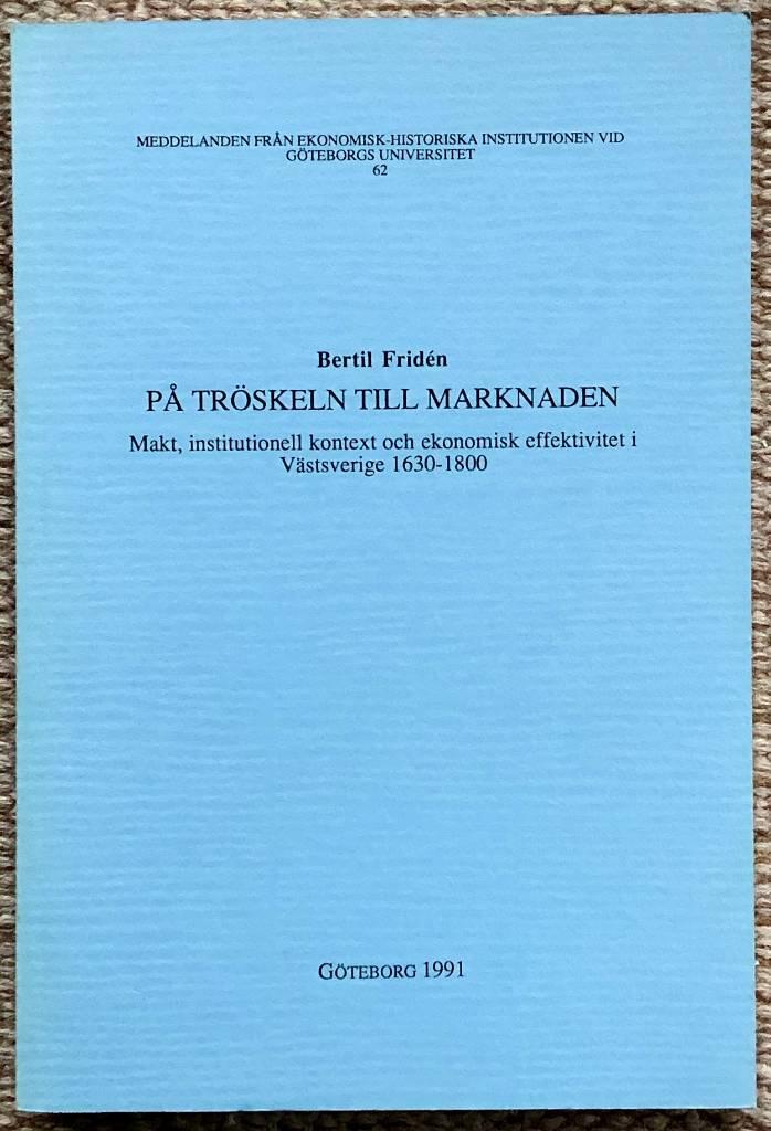 P&aring; tr&ouml;skeln till marknaden : makt, institutionell kontext och ekonomisk effektivitet i V&auml;stsverige 1630-1800 = [Before the market : social power, institutions and economic efficiency among west Swedish peasants 1630-1800]