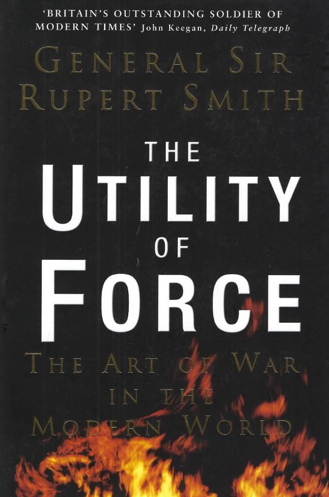 The utility of force - the art of warfare in the modern world