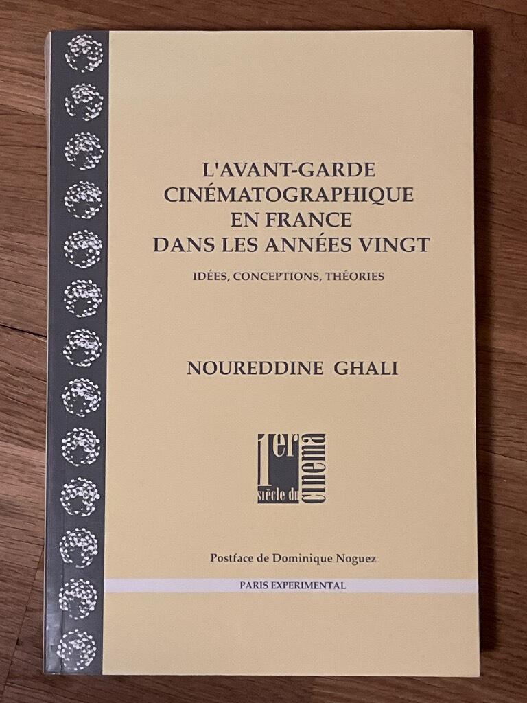 L'avant-garde cin&eacute;matographique en France dans les ann&eacute;es vingt - id&eacute;es, conceptions, th&eacute;ories