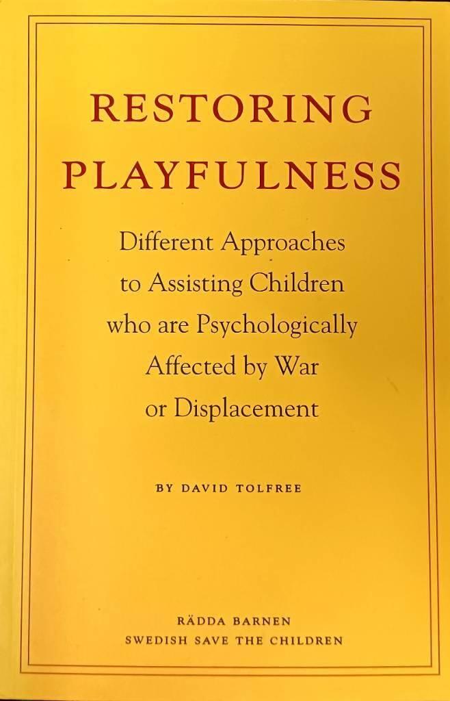 Restoring playfulness : different approaches to assisting children who are psychologically affected by war or displacement