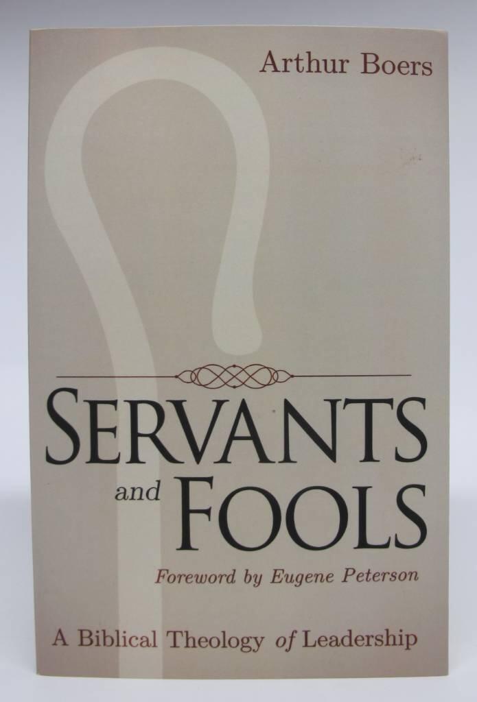 Servants and fools - a biblical theology of leadership