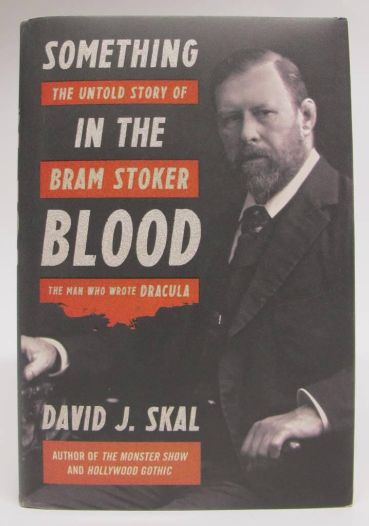 Something in the blood - The untold story of Bram Stoker, the man who wrote Dracula