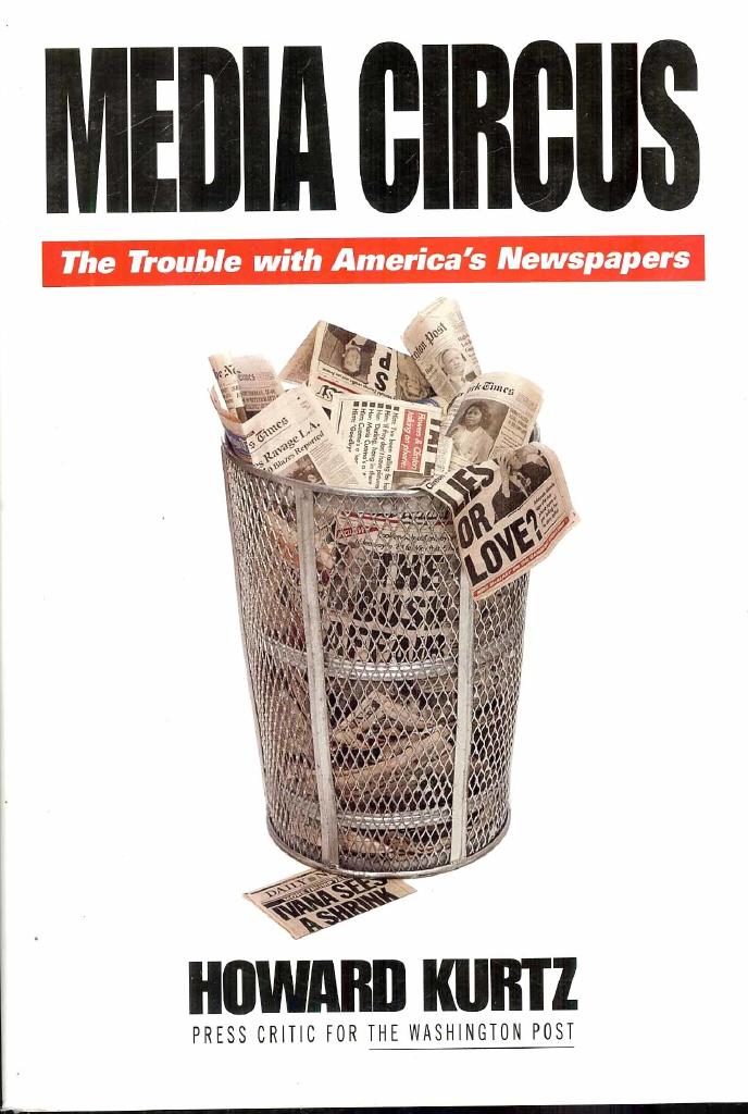 Media circus : the trouble with America's newspapers