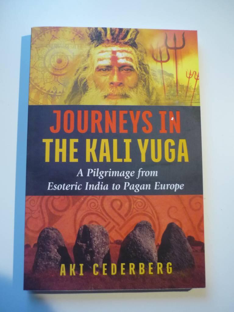 Journeys in the kali yuga - a pilgrimage from esoteric india to pagan europ