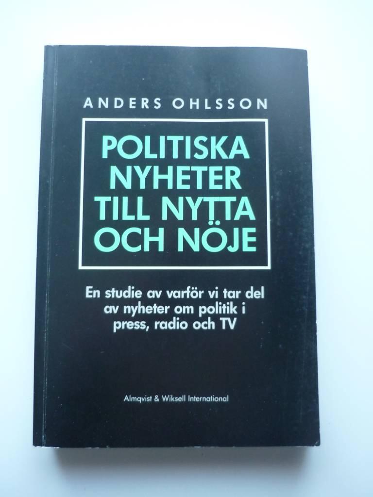 Politiska nyheter till nytta och n&ouml;je : en studie av varf&ouml;r vi tar del av nyheter om politik i press, radio och TV
