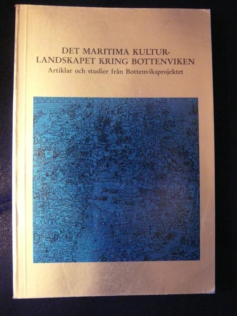 Det maritima kulturlandskapet kring Bottenviken : artiklar och studier fr&aring;n Bottenviksprojektet
