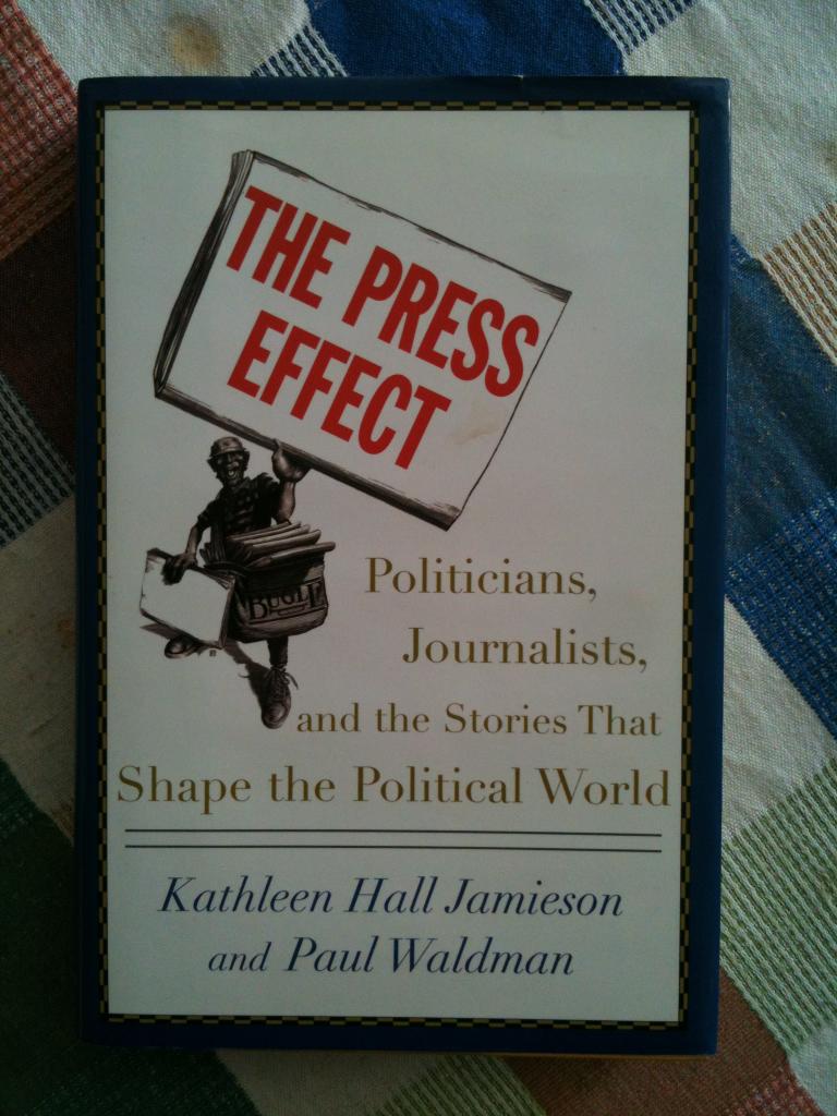 The press effect : politicians, journalists, and the stories that shape the political world