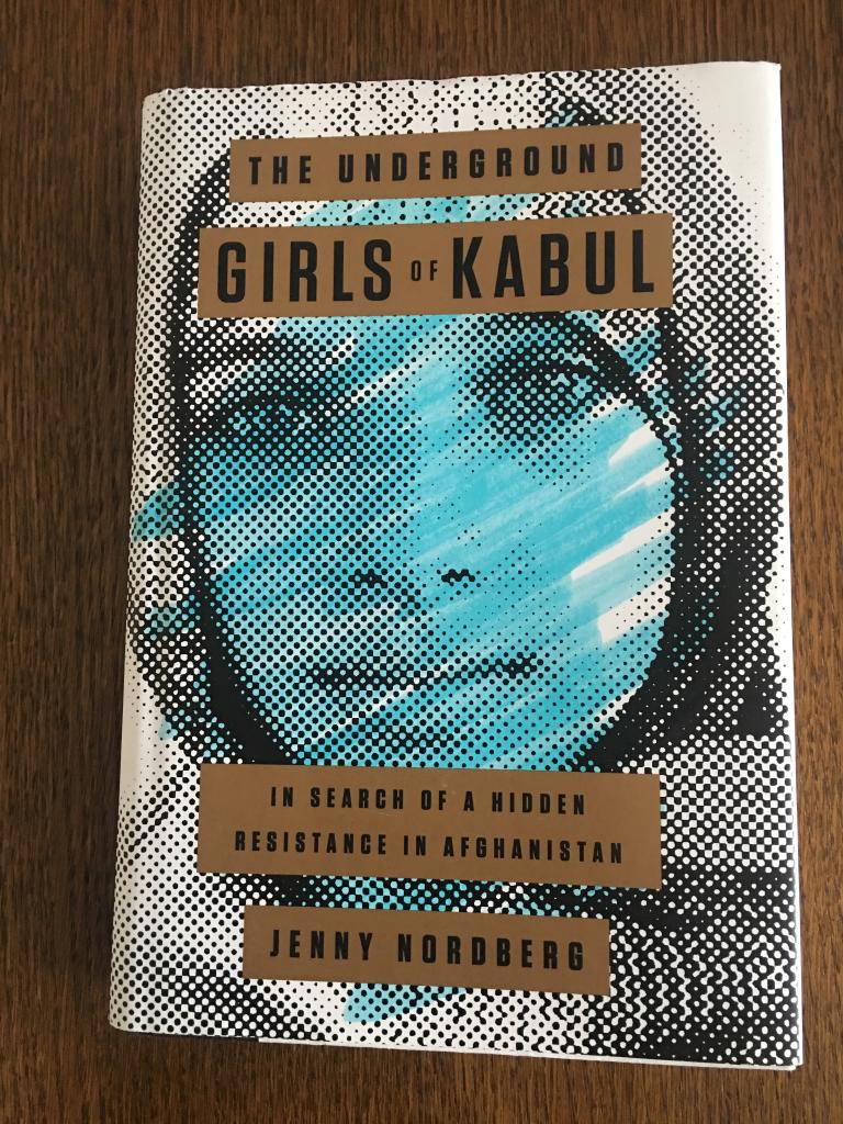 The underground girls of Kabul : in search of a hidden resistance in Afghanistan