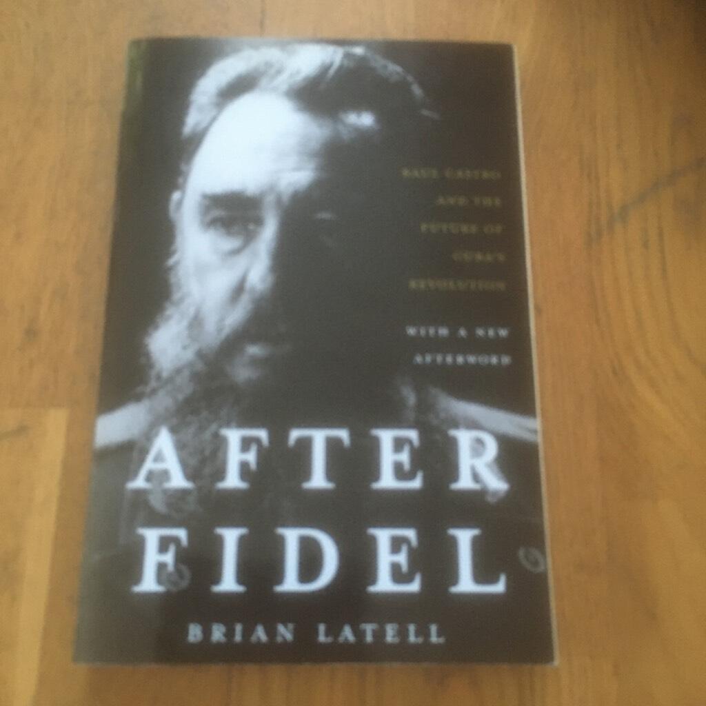 After Fidel - Raul Castro and the future of Cuba's revolution