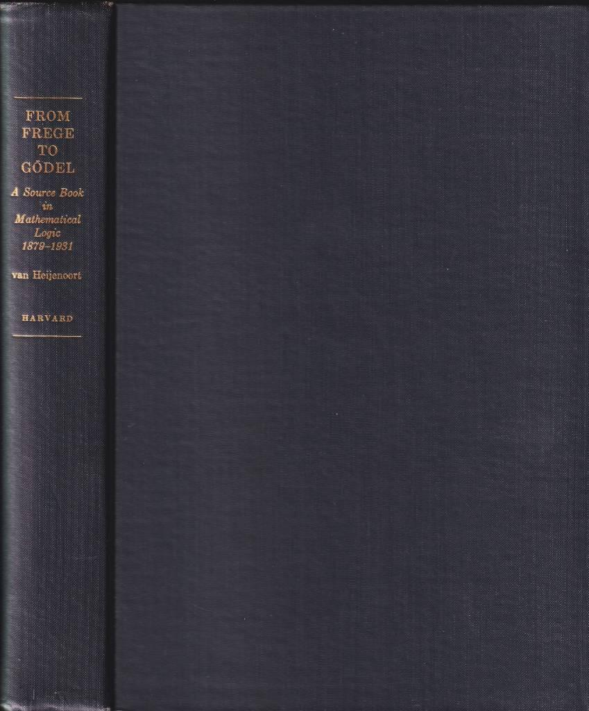 From Frege to G&ouml;del - a source book in mathematical logic, 1879-1931