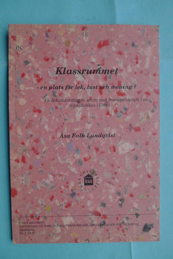 Klassrummet - en plats f&ouml;r lek, lust och mening? : en dokumentation av arbete med dramapedagogik i en l&aring;gstadieklass i Ume&aring;