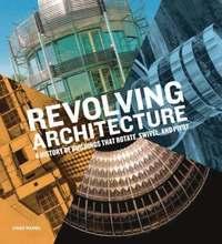Revolving architecture : a history of buildings that rotate, swivel and pivot