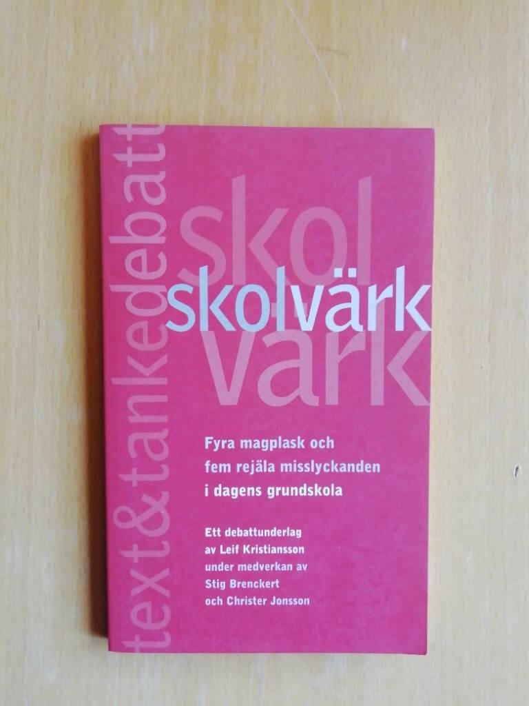 Skolv&auml;rk : fyra magplask och fem rej&auml;la misslyckanden i dagens grundskola : ett debattunderlag