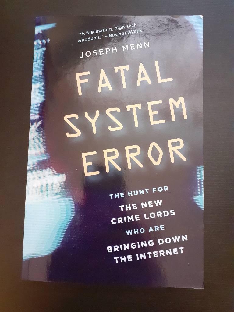Fatal system error - the hunt for the new crime lords who are bringing down the Internet