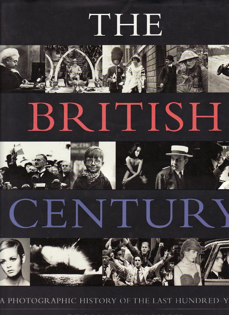 The British century : a photographic history of the last hundred years