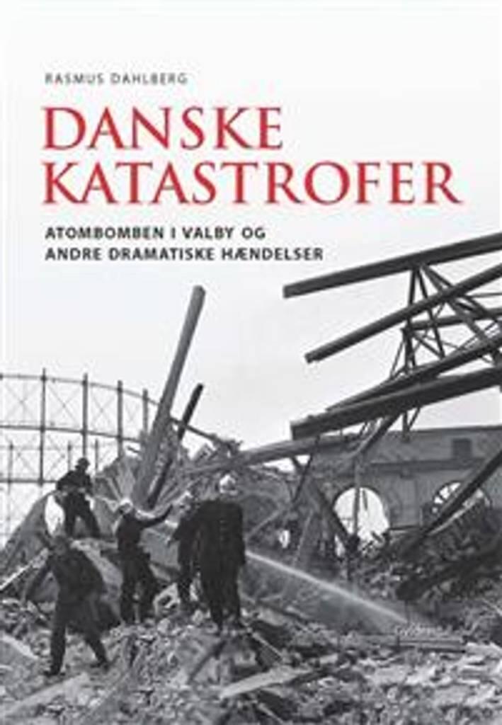 Danske katastrofer - atombomben i Valby og andre dramatiske hændelser