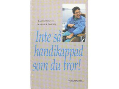 Inte s&aring; handikappad som du tror - om social rehabilitering av m&auml;nniskor med sv&aring;ra hj&auml;rnskador