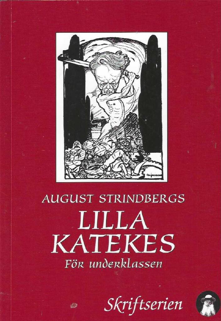 August Strindbergs Lilla katekes f&ouml;r underklassen : Martin Luthers Lilla katekes med hustavlan