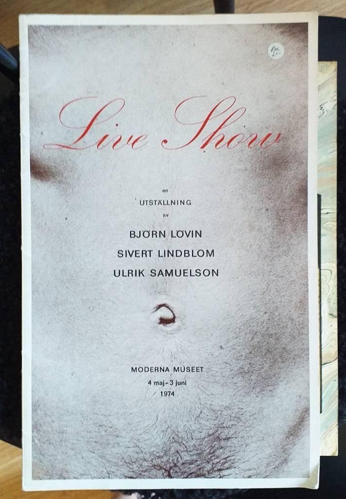 Live show - en utst&auml;llning av Bj&ouml;rn L&ouml;vin, Sivert Lindblom, Ulrik Samuelson : Moderna museet, 4 maj - 3 juni 1974