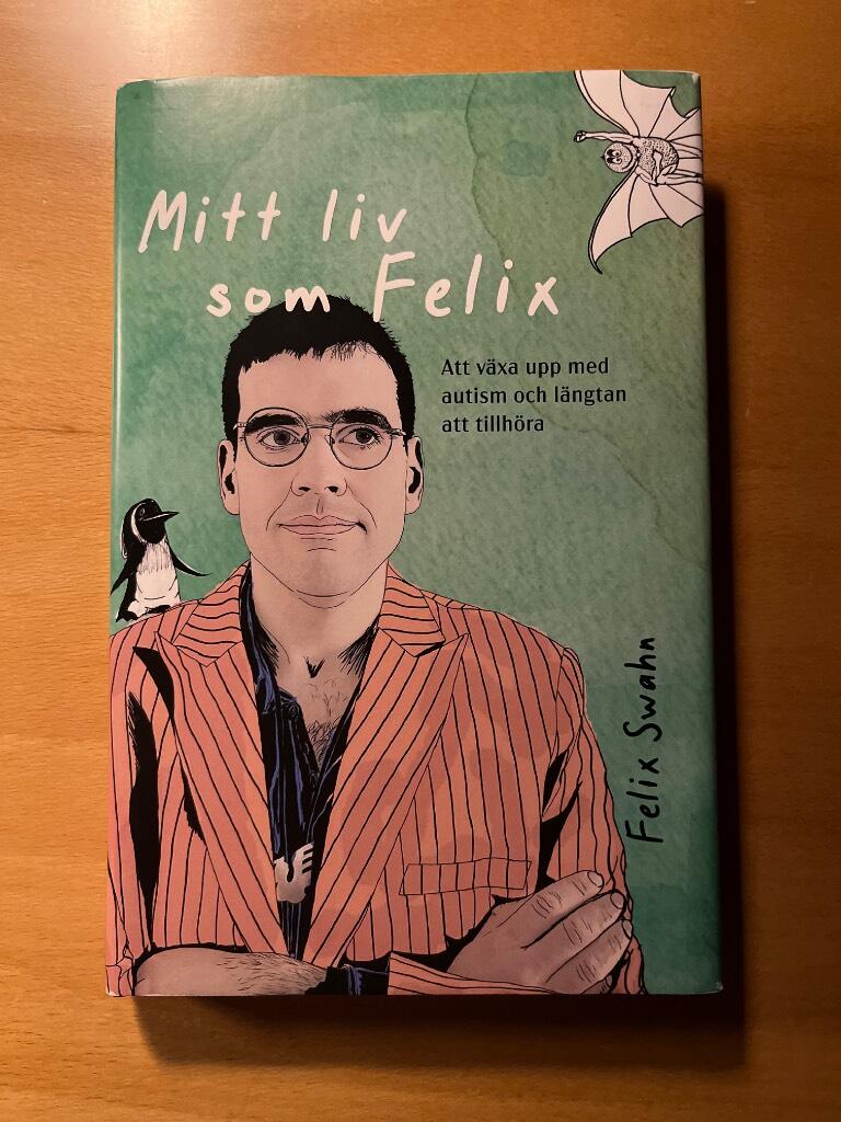 Mitt liv som Felix - att v&auml;xa upp med autism och l&auml;ngtan att tillh&ouml;ra