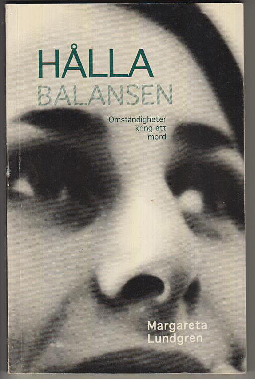 H&aring;lla balansen : omst&auml;ndigheter kring ett mord