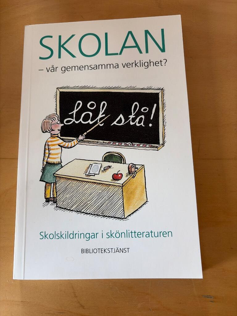 Skolan - v&aring;r gemensamma verklighet? - [skolskildringar i sk&ouml;nlitteraturen]