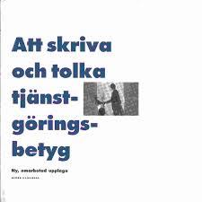 Att skriva och tolka tj&auml;nstg&ouml;ringsbetyg