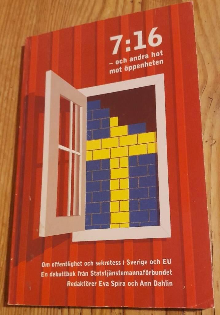 7:16 och andra hot mot &ouml;ppenheten : om offentlighet och sekretess i Sverige och EU : en debattbok fr&aring;n Statstj&auml;nstemannaf&ouml;rbundet