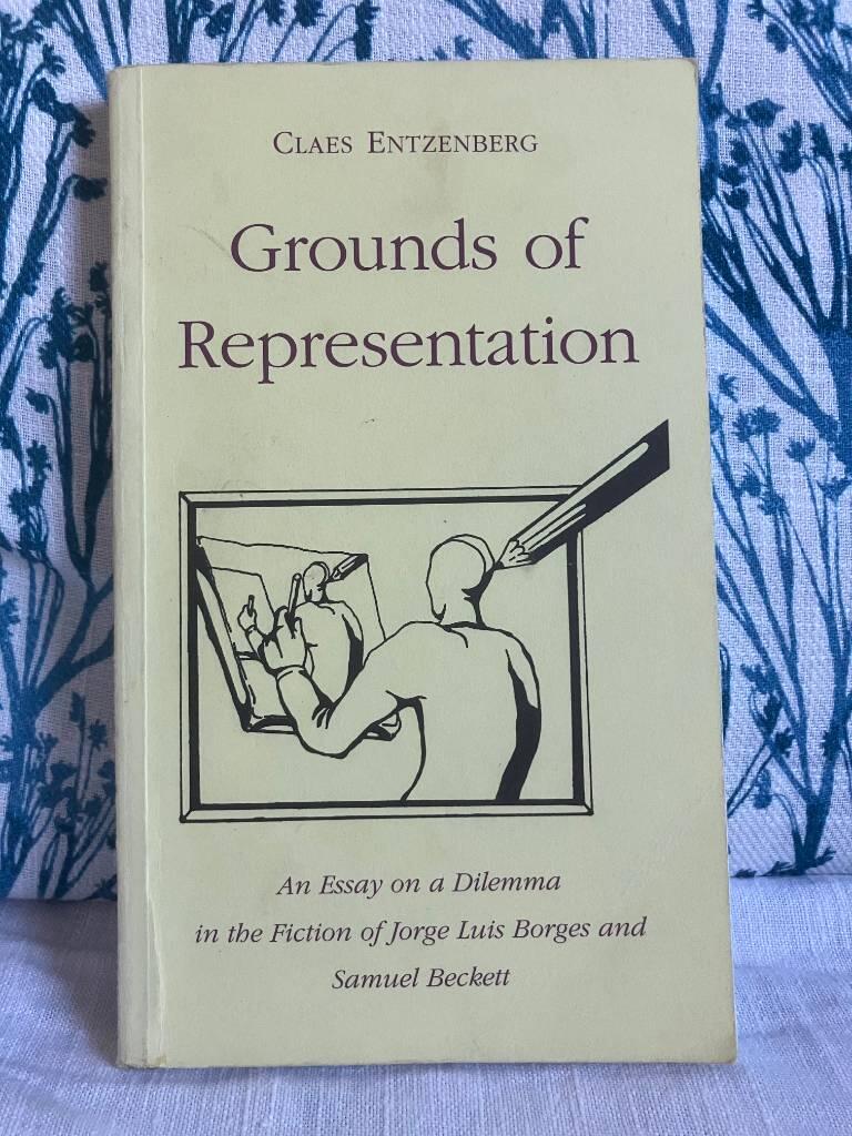 Grounds of representation : an essay on a dilemma in the fiction of Jorge Luis Borges and Samuel Beckett