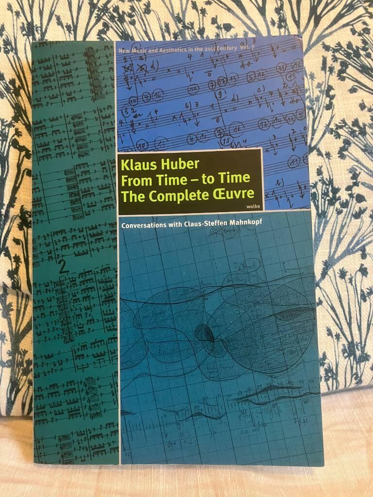 From time - to time: The complete oeuvre - in conversation with Claus-Steffen Mahnkopf