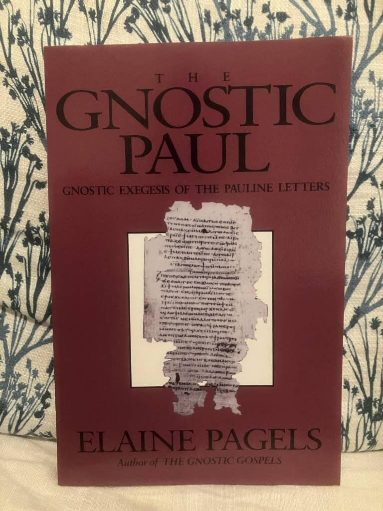 The gnostic Paul - gnostic exegesis of the Pauline letters