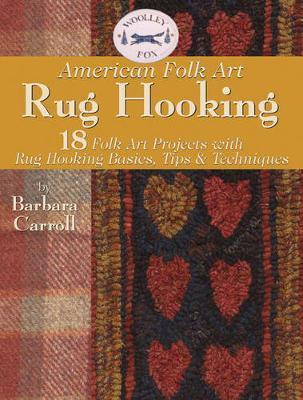 Rug hooking : folk art projects with rug hooking basics, tips & techniques