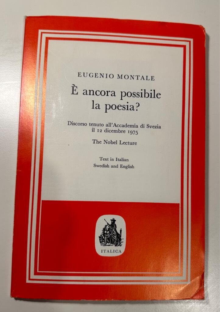 &Egrave; ancora possibile la poesia? : discorso tenuto allʹAccademia di Svezia il 12 dicembre 1975 : the Nobel lecture : Eugenio Montale