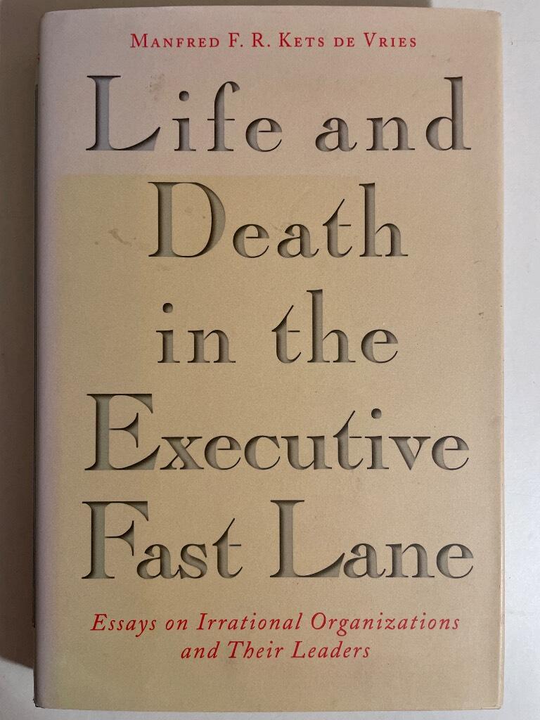 Life and death in the executive fast lane - essays on irrational organizations and their leaders